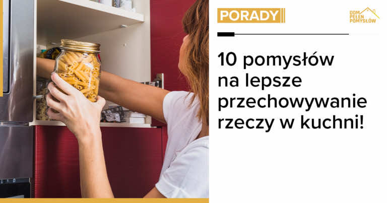 10 pomysłów na lepsze przechowywanie rzeczy w kuchni!