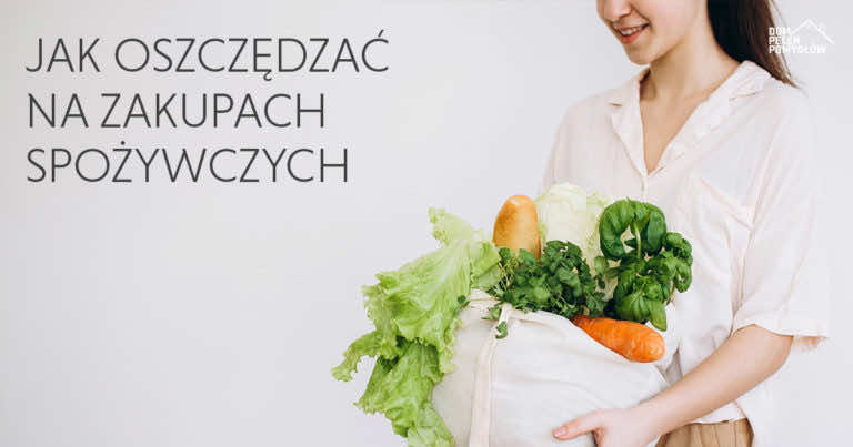 Jak oszczędzać podczas robienia zakupów spożywczych