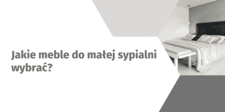 Jakie meble do małej sypialni wybrać?