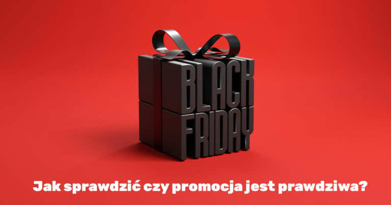Jak sprawdzić historię ceny i nie dać się oszukać na Black Friday i Cyber Monday?