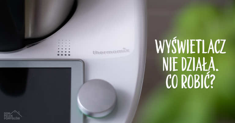 Thermomix – nie działa wyświetlacz. Co robić?