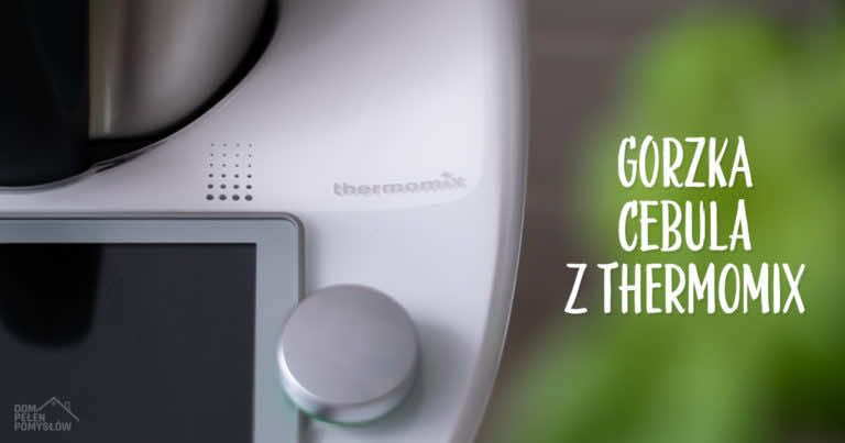Cebula krojona w Thermomix jest gorzka w smaku