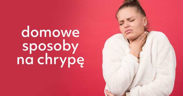 Domowe sposoby na chrypę – jak pozbyć się chrypki?
