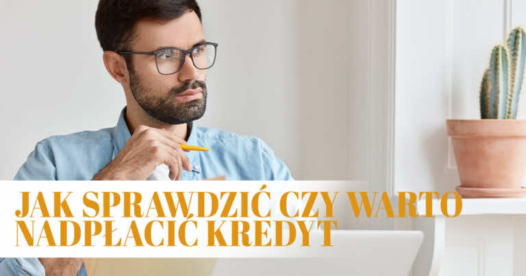 Jak sprawdzić, czy opłaca się nadpłacić kredyt?