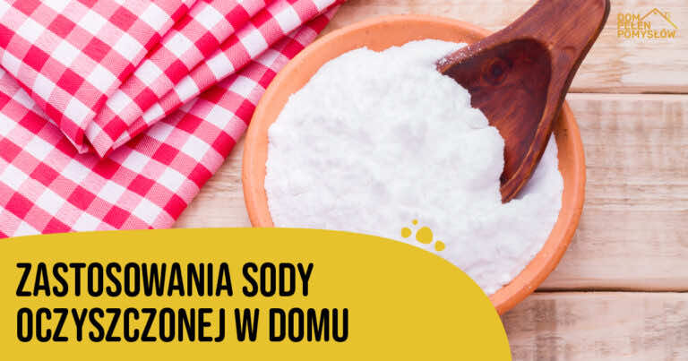 Jak wykorzystać sodę oczyszczoną w domu?