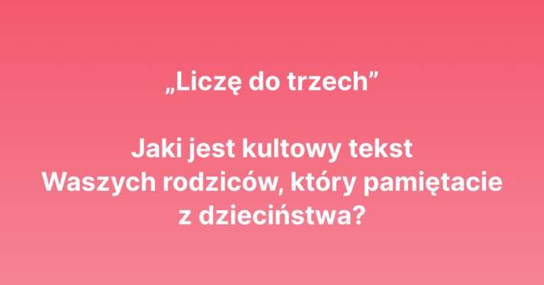 Kultowe teksty rodziców, które pamiętamy z dzieciństwa