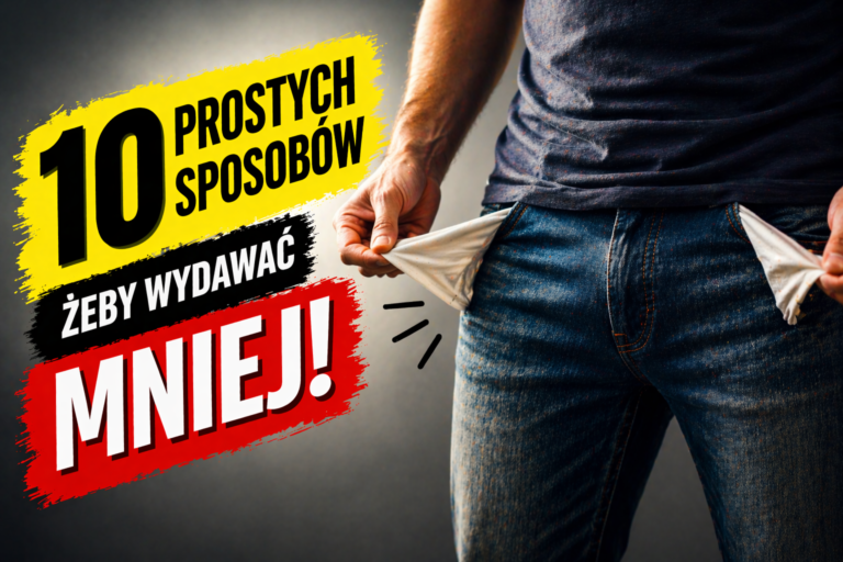 10 prostych sposobów, żeby wydawać mniej pieniędzy każdego dnia